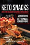 Cover: Keto Snacks: Sweet & Delicious Ketogenic & Low-Carb Diet - A Simple Keto Diet Cookbook for Beginners - Novelty Publishing LLC