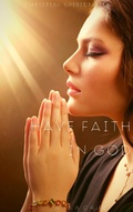 Cover: Have Faith in God (Christian Spirituality, #2) - Christian Spirituality