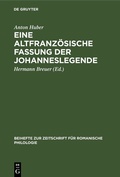 Cover: Eine altfranz&ouml;sische Fassung der Johanneslegende - De Gruyter