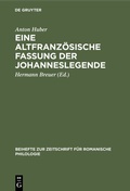 Cover: Eine altfranz&ouml;sische Fassung der Johanneslegende - De Gruyter