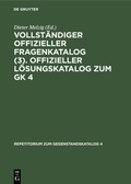 Cover: Vollst&auml;ndiger Offizieller Fragenkatalog (3). Offizieller L&ouml;sungskatalog zum GK 4 - De Gruyter