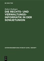 Cover: Die Rechts- und Verwaltungsinformatik in der Sowjetunion - De Gruyter