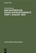 Cover: Das Bayerische Schulaufsichtsgesetz vom 1. August 1922 - De Gruyter