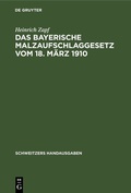 Bild: Das Bayerische Malzaufschlaggesetz vom 18. M&auml;rz 1910 - De Gruyter