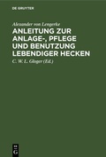 Cover: Anleitung zur Anlage-, Pflege und Benutzung lebendiger Hecken - De Gruyter