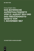 Cover: Das Bayerische Aufenthaltsgesetz vom 21. August 1914 und das Freiz&uuml;gigkeitsgesetz vom 1. November 1867 - De Gruyter