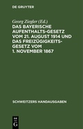 Cover: Das bayerische Aufenthaltsgesetz vom 21. August 1914 und das Freiz&uuml;gigkeitsgesetz vom 1. November 1867 - De Gruyter