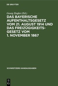 Cover: Das Bayerische Aufenthaltsgesetz vom 21. August 1914 und das Freiz&uuml;gigkeitsgesetz vom 1. November 1867 - De Gruyter