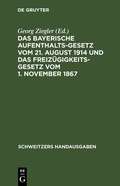 Cover: Das bayerische Aufenthaltsgesetz vom 21. August 1914 und das Freiz&uuml;gigkeitsgesetz vom 1. November 1867 - De Gruyter
