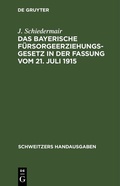 Cover: Das bayerische F&uuml;rsorgeerziehungsgesetz in der Fassung vom 21. Juli 1915 - De Gruyter