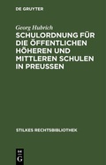 Cover: Schulordnung f&uuml;r die &ouml;ffentlichen h&ouml;heren und mittleren Schulen in Preu&szlig;en - De Gruyter