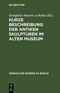 Cover: Kurze Beschreibung der antiken Skulpturen im alten Museum - De Gruyter