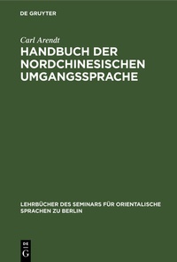 Abbildung von: Handbuch der Nordchinesischen Umgangssprache - De Gruyter