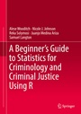 Cover: A Beginner's Guide to Statistics for Criminology and Criminal Justice Using R - Springer