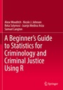 Cover: A Beginner's Guide to Statistics for Criminology and Criminal Justice Using R - Springer