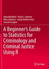 Enlarge image Cover: A Beginner's Guide to Statistics for Criminology and Criminal Justice Using R - Springer