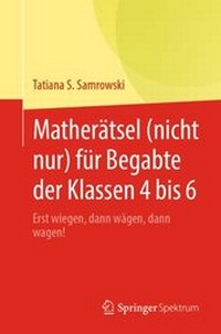 Abbildung von: Matherätsel (nicht nur) für Begabte der Klassen 4 bis 6 - Springer Spektrum