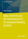 Cover: Ideas, Interests and the Development of the European Banking Systems - Springer VS