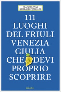 Abbildung von: 111 luoghi del Friuli Venezia Giulia che devi proprio scoprire - Emons Verlag