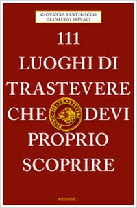 Abbildung von: 111 luoghi di Trastevere che devi proprio scoprire - Emons Verlag
