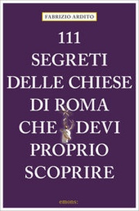 Abbildung von: 111 segreti delle chiese di Roma che devi proprio scoprire - Emons Verlag