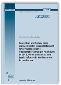 Enlarge image Cover: Konzeption und Aufbau einer standardisierten Beispieldatenbank für softwaregestützte Tragwerksberechnung in Anlehnung an VDI 6201 für den Einsatz von Statik-Software in BIM-basierten Prozessketten - Fraunhofer IRB Verlag