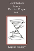 Cover: The Collected Works of Eugene Halliday: Contributions from a Potential Corpse, Book 1 1 - The Melchisedec Press