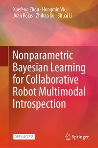 Enlarge image Cover: Nonparametric Bayesian Learning for Collaborative Robot Multimodal Introspection - Springer
