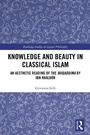 Cover: Knowledge and Beauty in Classical Islam - Routledge