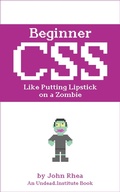 Abbildung von: Beginner CSS: Like Putting Lipstick on a Zombie (Undead Institute, #2) - John Rhea