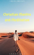 Cover: Christian Mantra and Meditation (Christian Spirituality, #3) - Christian Spirituality
