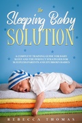 Cover: The Sleeping Baby Solution: A Complete Training Guide for Baby Sleep and the Perfect Strategies for Sleepless Parents and Stubborn Babies - Rebecca Thomas