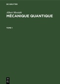 Cover: M&eacute;canique quantique. Tome 1 - De Gruyter
