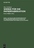 Bild: Max Schubert: Werke f&uuml;r die Papierfabrikation / Die Praxis der Papierfabrikation mit besonderer Ber&uuml;cksichtigung der Stoffmischungen und deren Kalkulationen - De Gruyter