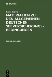 Abbildung von: Ernst Bruck: Materialien zu den Allgemeinen Deutschen Seeversicherungs-Bedingungen / Anlagen - De Gruyter