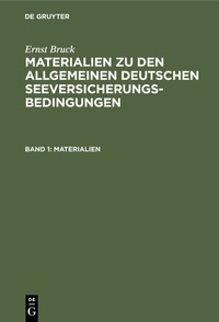 Abbildung von: Ernst Bruck: Materialien zu den Allgemeinen Deutschen Seeversicherungs-Bedingungen / Materialien - De Gruyter