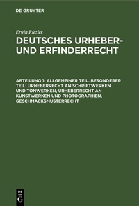 Abbildung von: Erwin Riezler: Deutsches Urheber- und Erfinderrecht / Allgemeiner Teil. Besonderer Teil: Urheberrecht an Schriftwerken und Tonwerken, Urheberrecht an Kunstwerken und Photographien, Geschmacksmusterrecht - De Gruyter