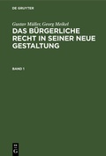 Cover: Gustav M&uuml;ller; Georg Meikel: Das B&uuml;rgerliche Recht in seiner neue Gestaltung / Gustav M&uuml;ller; Georg Meikel: Das B&uuml;rgerliche Recht in seiner neue Gestaltung. Band 1 - De Gruyter