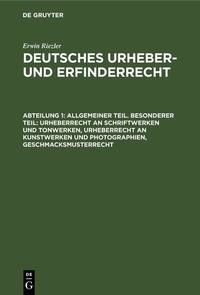 Abbildung von: Allgemeiner Teil. Besonderer Teil: Urheberrecht an Schriftwerken und Tonwerken, Urheberrecht an Kunstwerken und Photographien, Geschmacksmusterrecht - De Gruyter