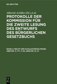 Abbildung von: Protokolle der Kommission für die zweite Lesung des Entwurfs des Bürgerlichen Gesetzbuchs / Recht der Schuldverhältnisse. Abschn. II, Tit. 2-20, Abschn. III, IV. - De Gruyter