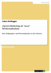 Abbildung von: eSports-Marketing als "neue" Werbemaßnahme - GRIN Verlag