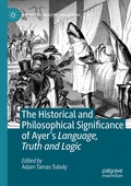 Cover: The Historical and Philosophical Significance of Ayer's Language, Truth and Logic - Palgrave Macmillan
