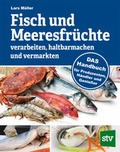 Cover: Fisch und Meeresfr&uuml;chte verarbeiten, haltbarmachen und vermarkten - Stocker, L