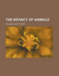 Enlarge image Cover: The Infancy of Animals - Rarebooksclub.com