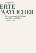Cover: Die privatisierte Erfu&uml;llung staatlicher Aufgaben - sui generis Verlag f&uuml;r Open-Access-Publikationen