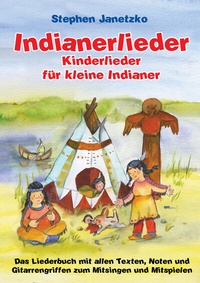 Abbildung von: Indianerlieder - Kinderlieder für kleine Indianer - Janetzko, Stephen