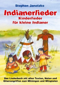 Abbildung von: Indianerlieder - Kinderlieder für kleine Indianer - Verlag Stephen Janetzko