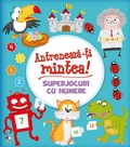 Cover: Antreneaza-ti Mintea! Superjocuri Cu Numere - Litera Media Group