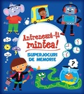 Cover: Antreneaza-ti Mintea! Superjocuri De Memorie - Litera Media Group