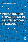 Cover: Infrastructure Communication in International Relations - Routledge